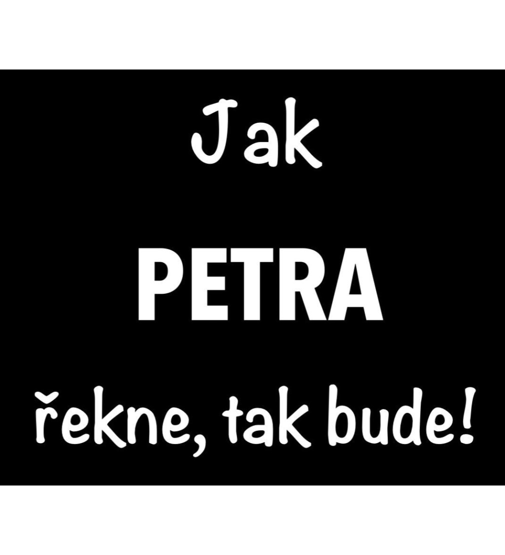 Dámské tričko černé - Jak Petra řekne, tak bude!