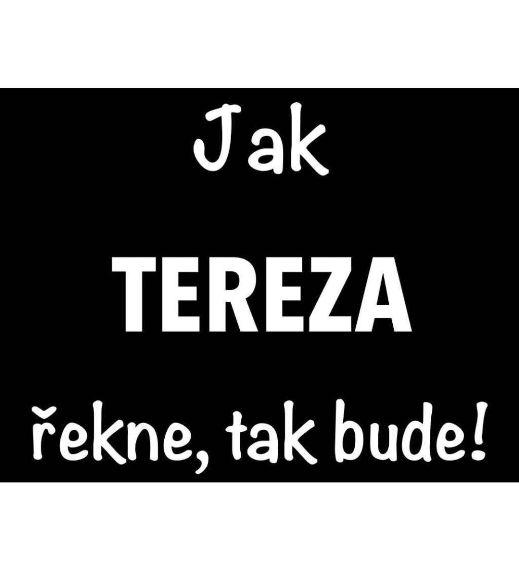Dámské tričko černé - Jak Tereza řekne, tak bude!