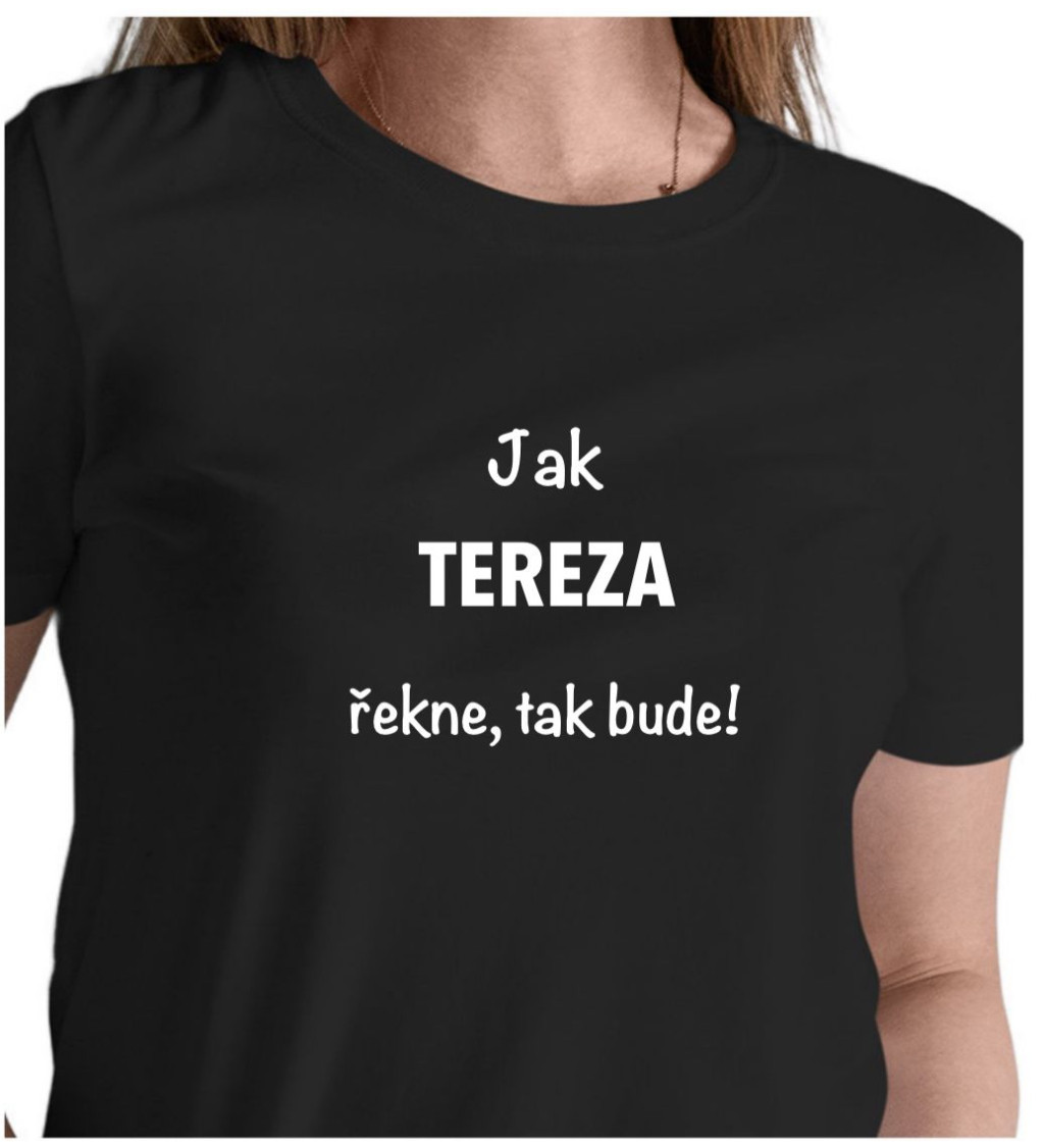 Dámské tričko černé - Jak Tereza řekne, tak bude!