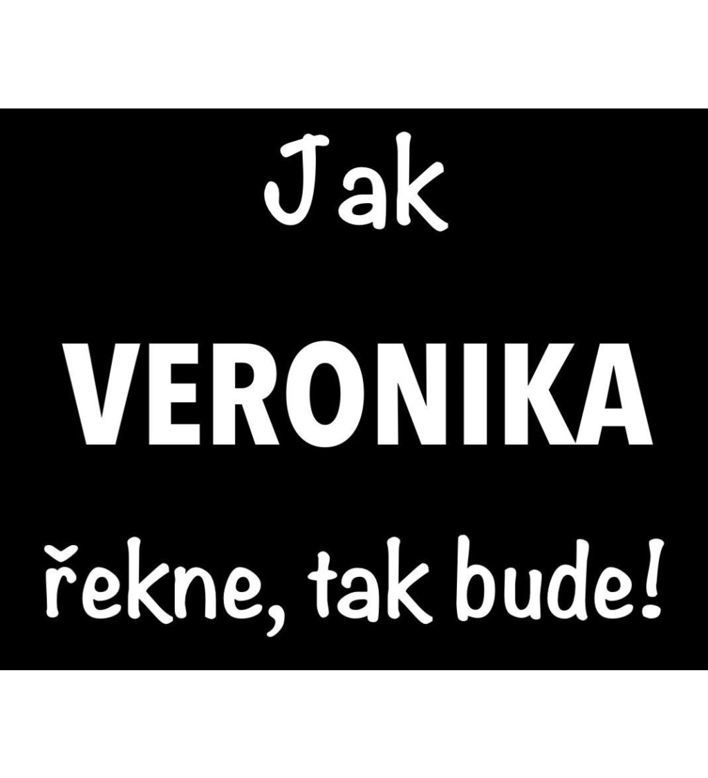 Dámské tričko černé - Jak Veronika řekne, tak bude!