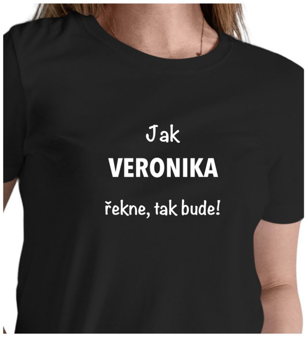 Dámské tričko černé - Jak Veronika řekne, tak bude!