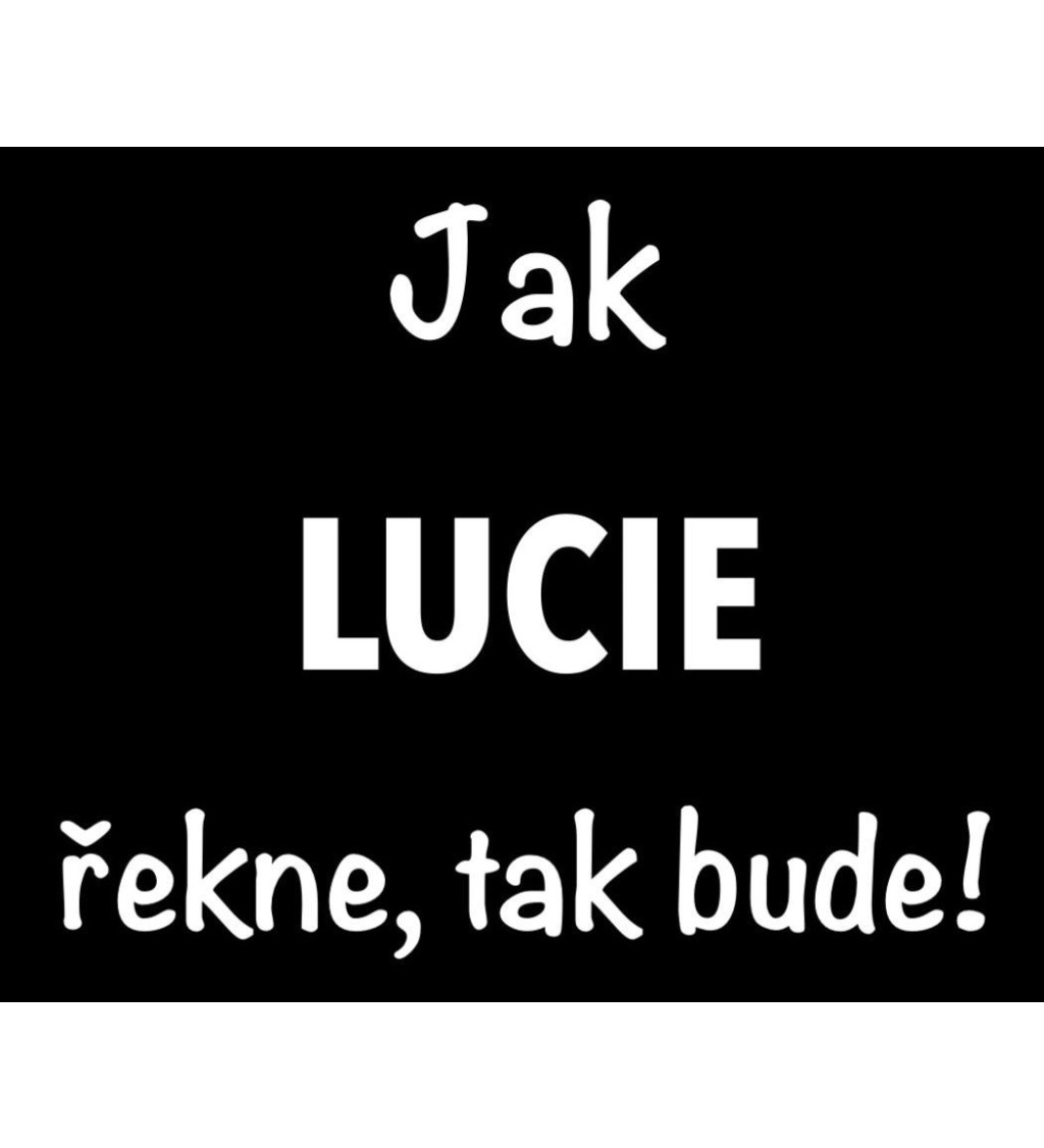 Dámské tričko černé - Jak Lucie řekne, tak bude!