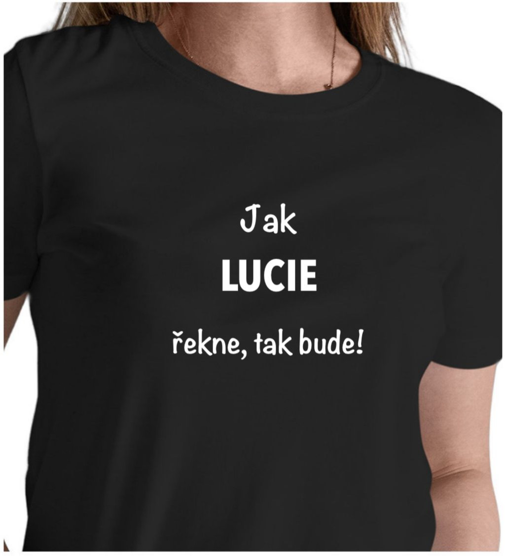 Dámské tričko černé - Jak Lucie řekne, tak bude!