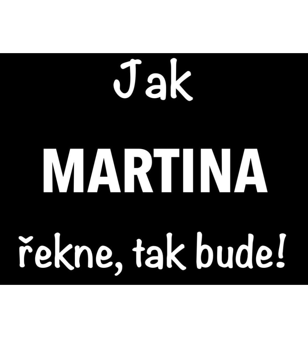 Dámské tričko černé - Jak Martina řekne, tak bude!