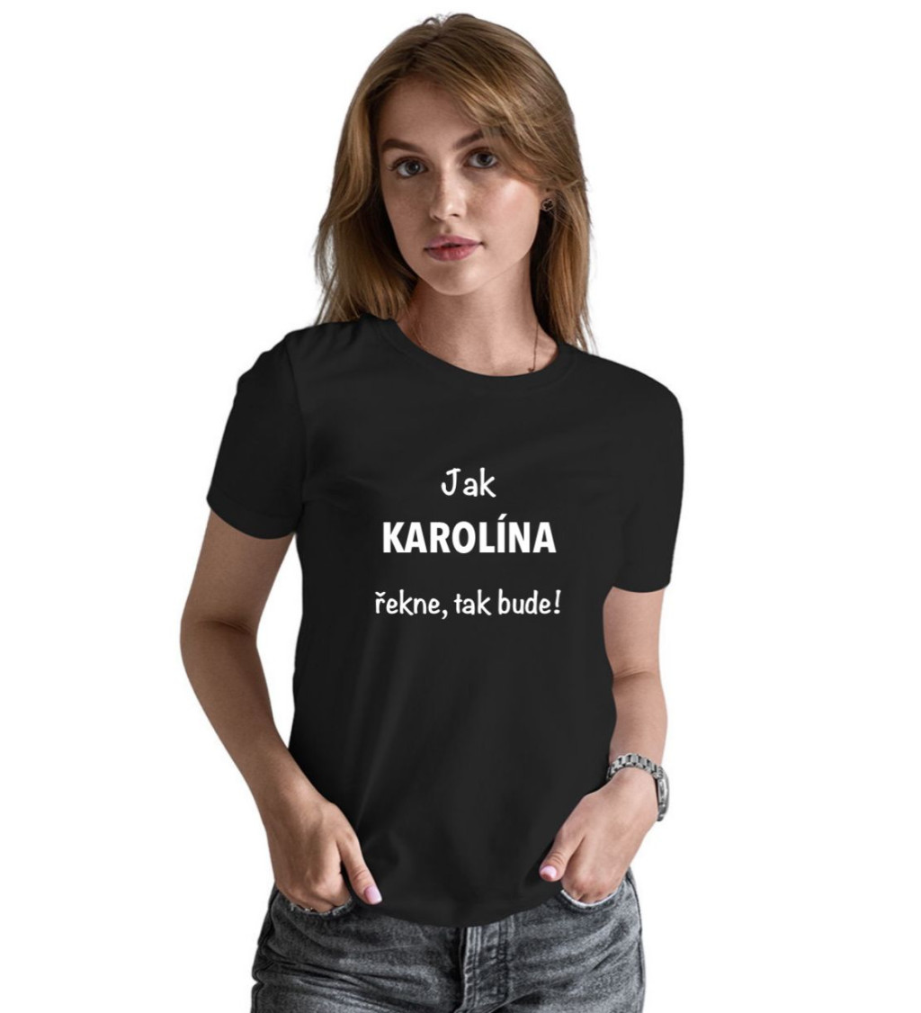 Dámské tričko černé -Jak Karolína řekne, tak bude!