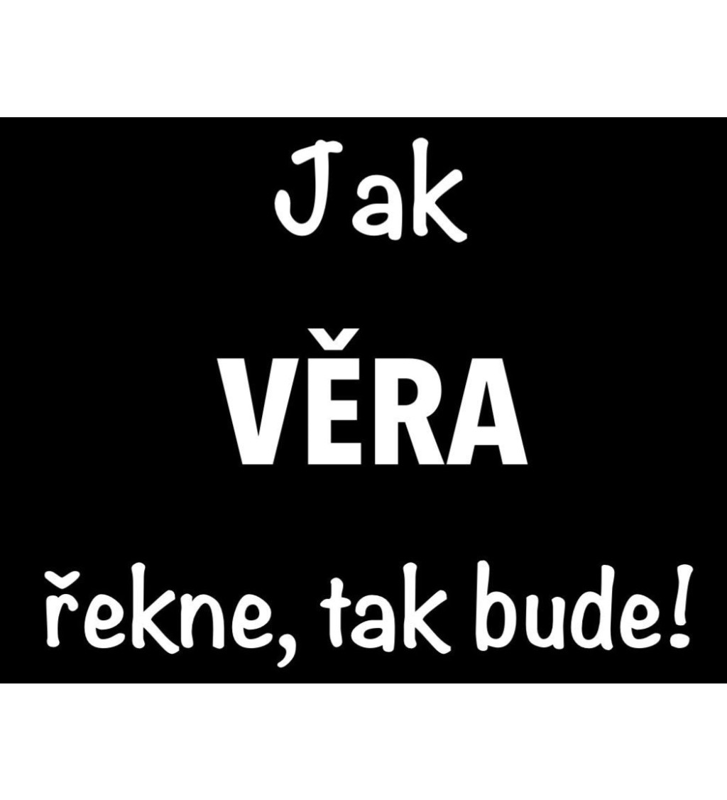 Dámské tričko černé - Jak Věra řekne, tak bude!