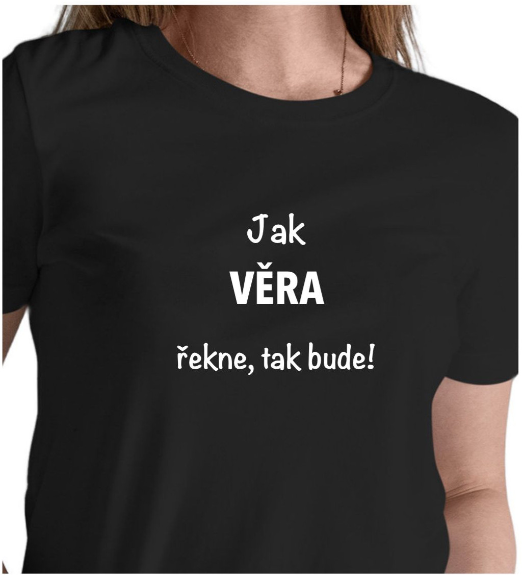 Dámské tričko černé - Jak Věra řekne, tak bude!
