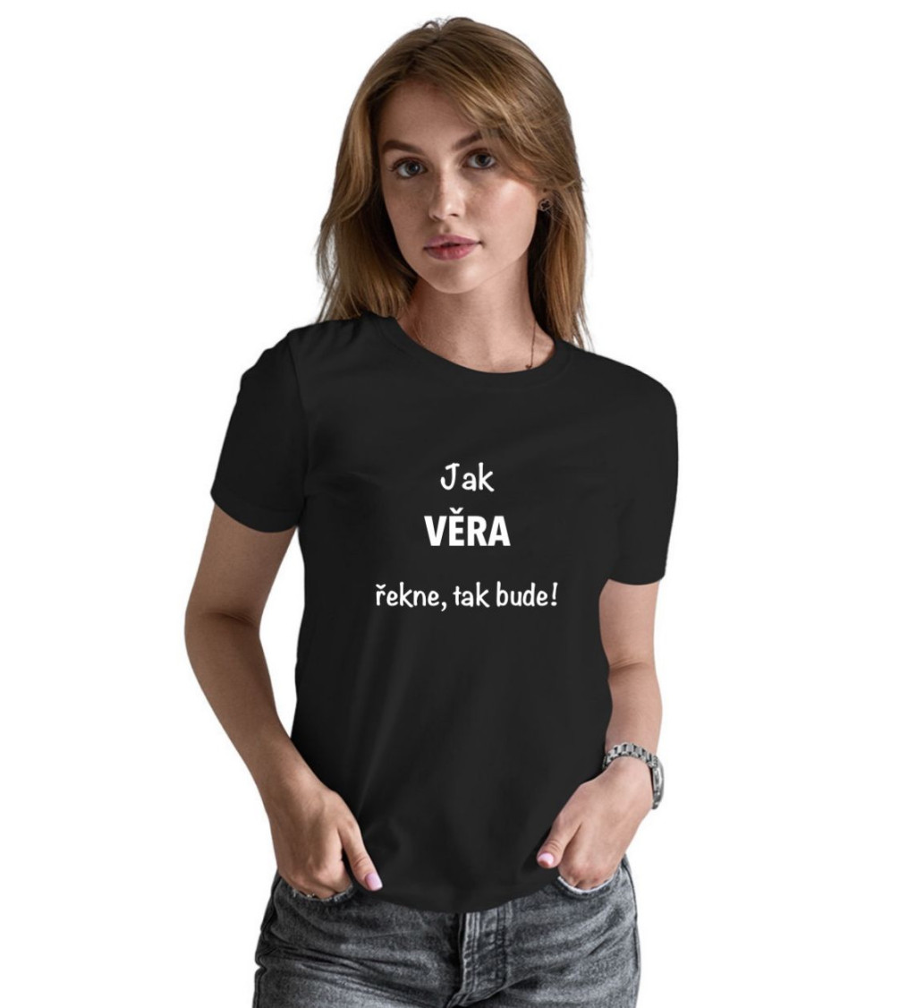Dámské tričko černé - Jak Věra řekne, tak bude!