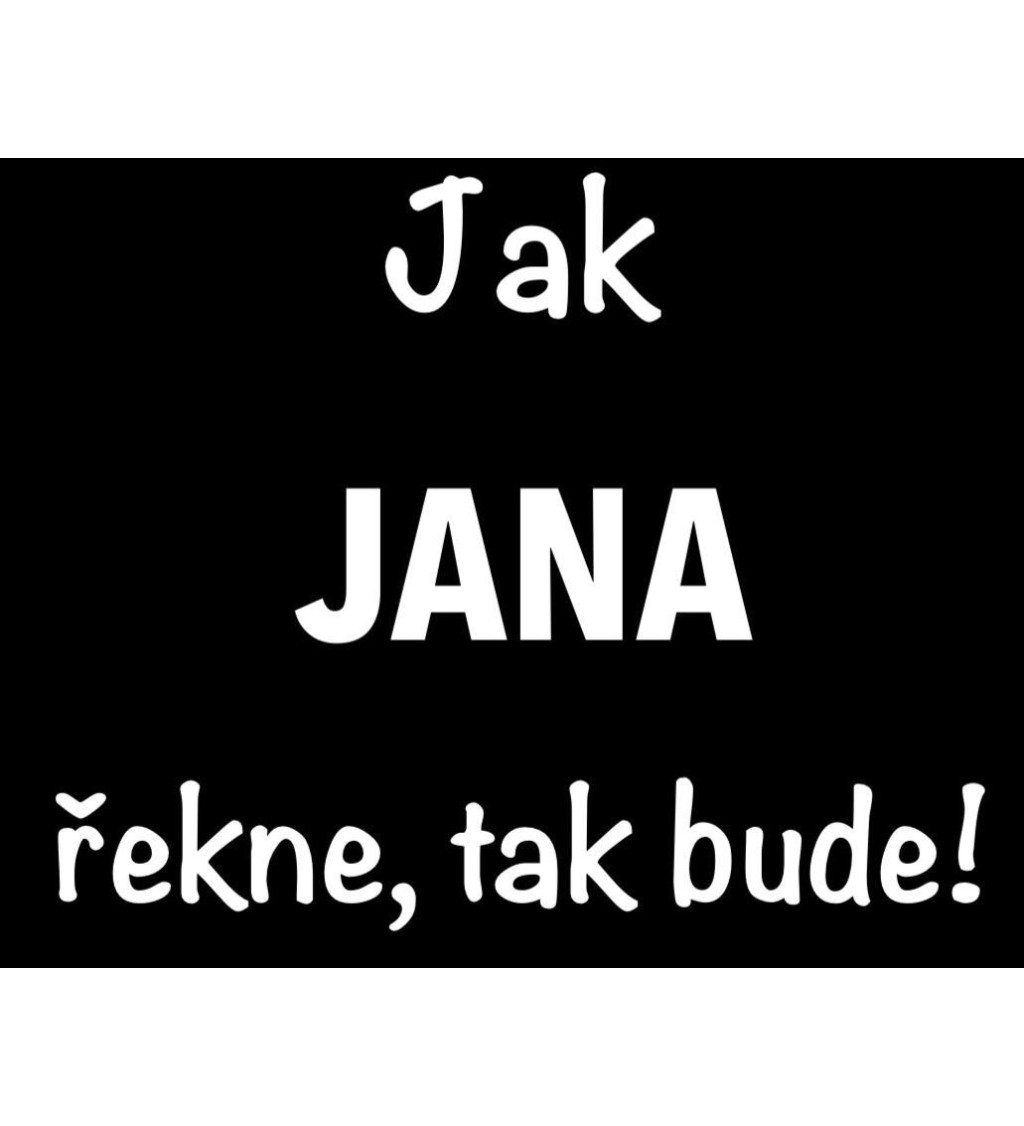 Dámské tričko černé - Jak Jana řekne, tak bude!