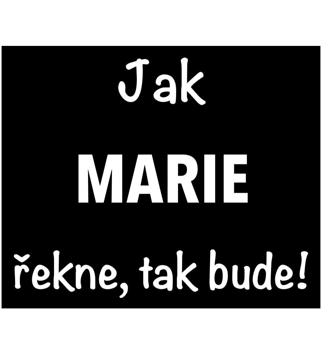 Dámské tričko černé -Jak Marie řekne, tak bude!