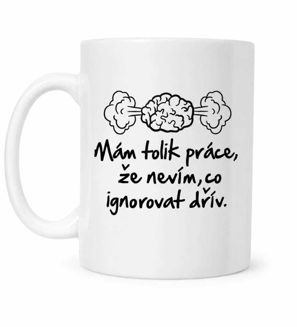 Hrnek  - Mám tolik práce, že nevím, co ignorovat dřív