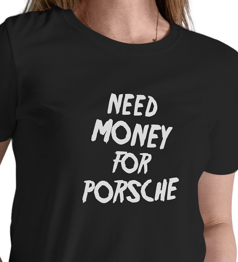 Dámské triko - Need money for Porsche
