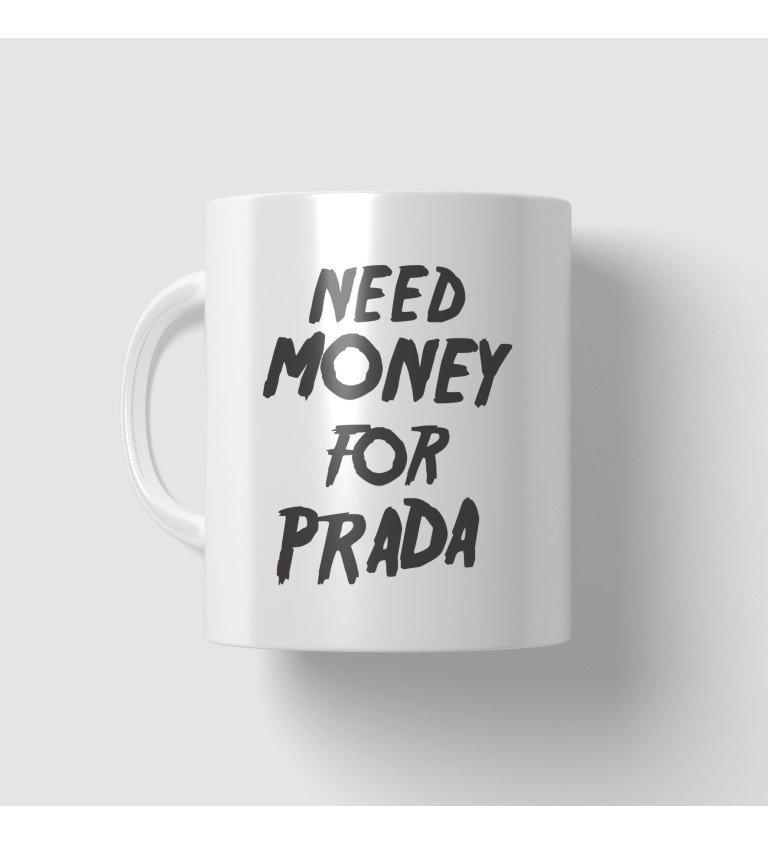 Hrnek Need money for Prada