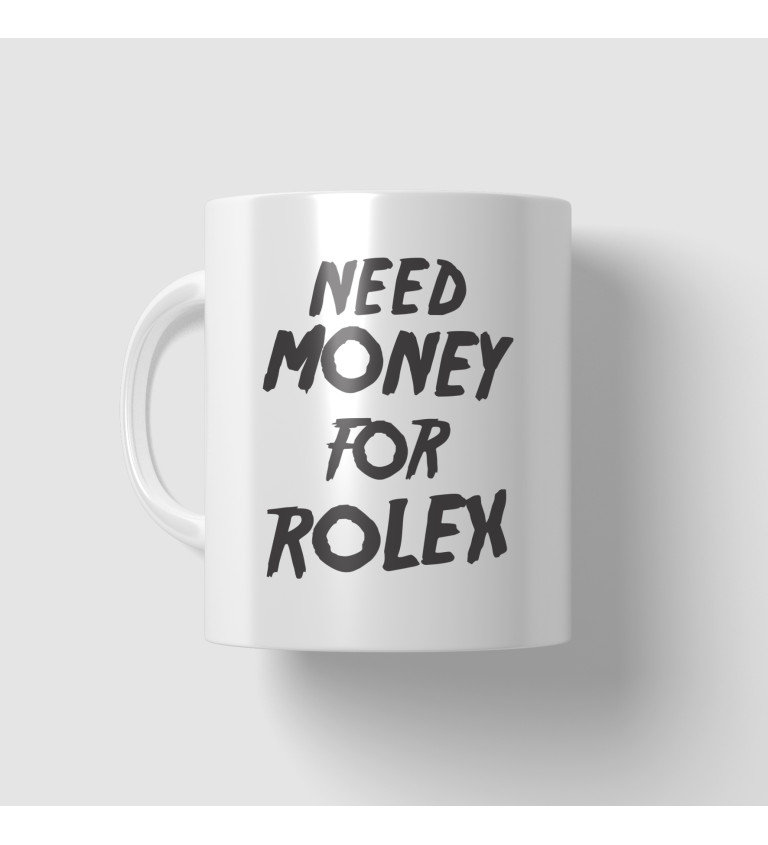 Hrnek Need money for Rolex