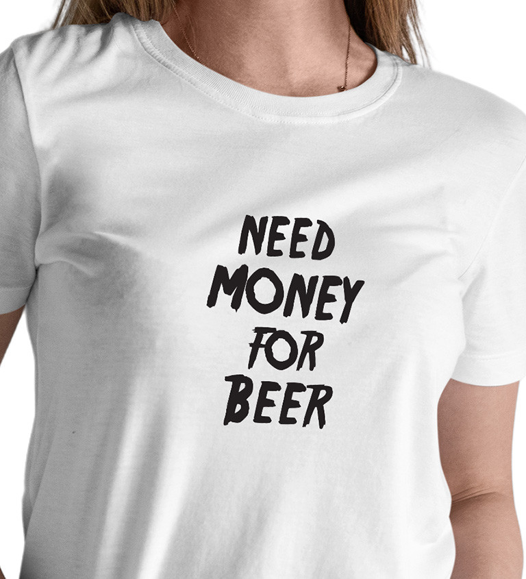Dámské tričko bílé Need money for beer