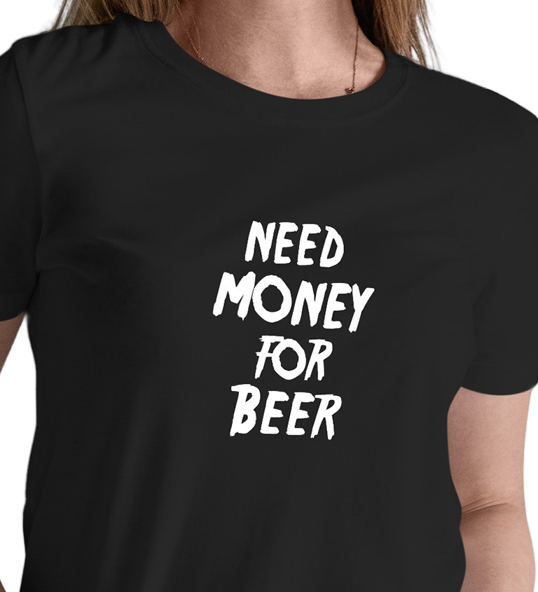 Dámské tričko černé Need money for beer