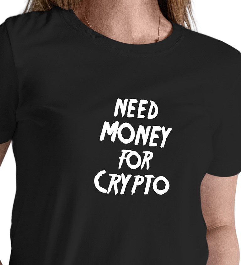 Dámské tričko černé Need money for crypto