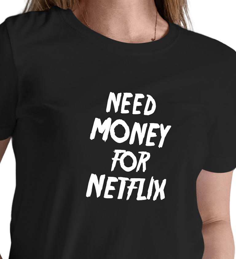 Dámské tričko černé Need money for netflix