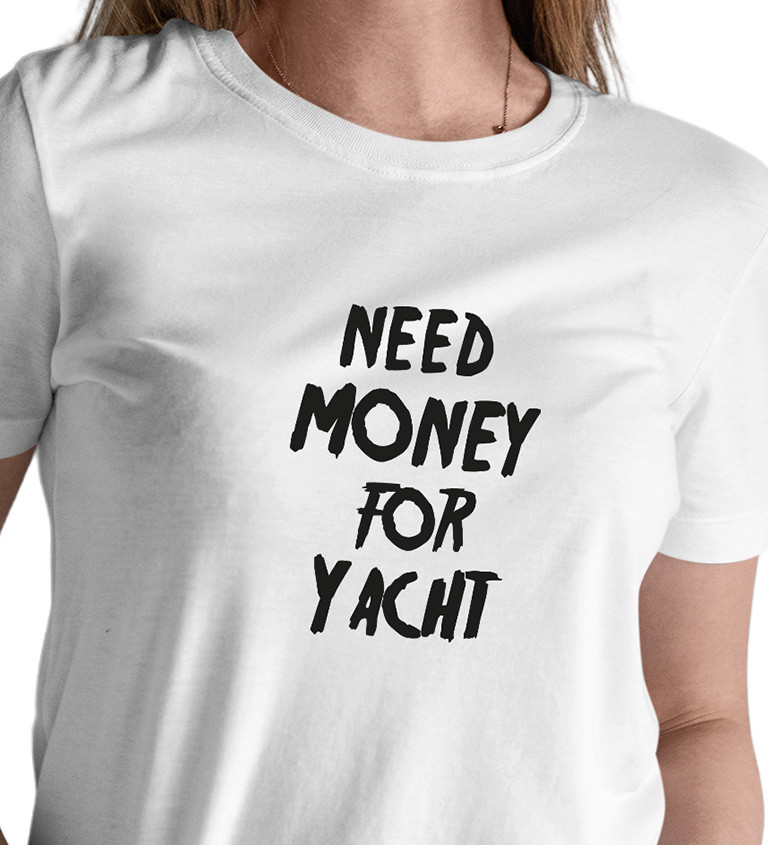 Dámské tričko bílé Need money for yacht