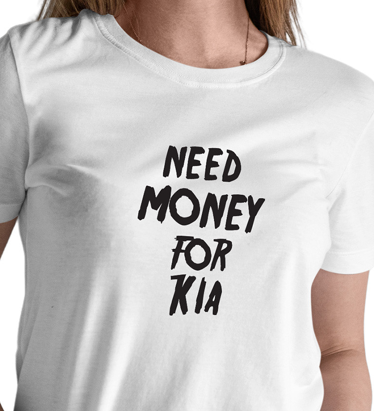 Dámské tričko bílé Need money for kia