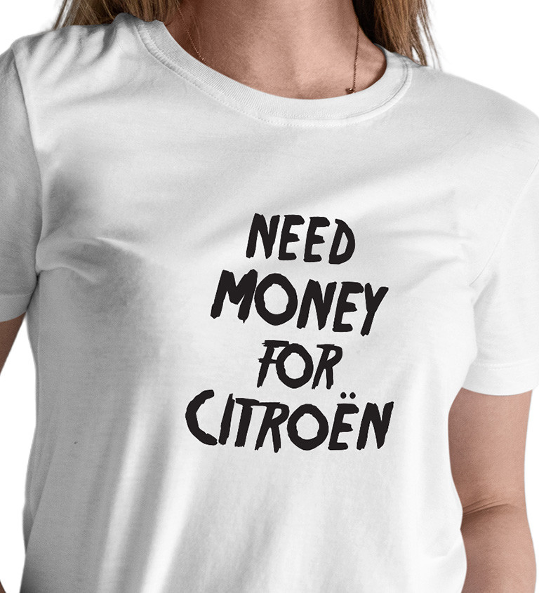 Dámské tričko bílé Need money for citroën