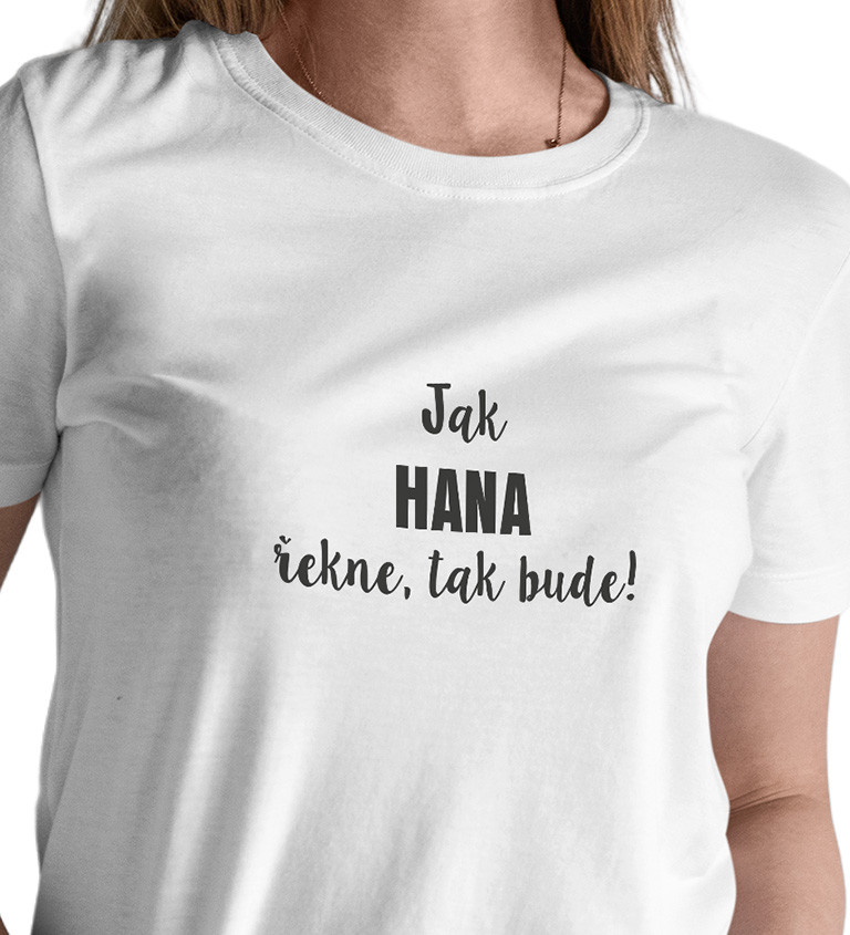 Dámské tričko bílé - Jak Hana řekne,tak bude!