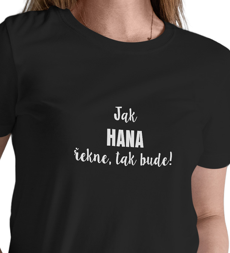 Dámské tričko černé - Jak Hana řekne, tak bude!