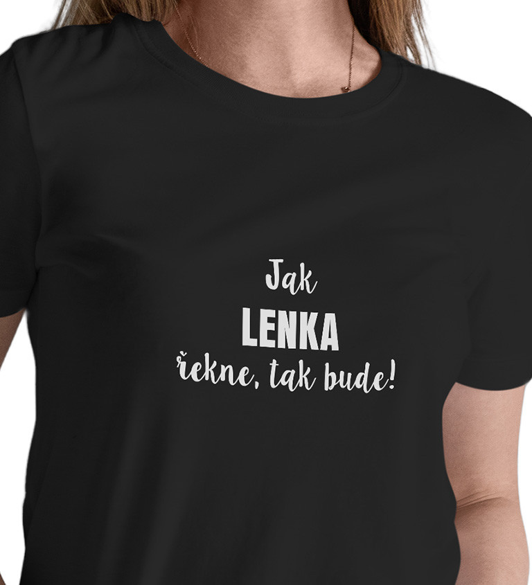 Dámské tričko černé - Jak Lenka řekne,tak bude!