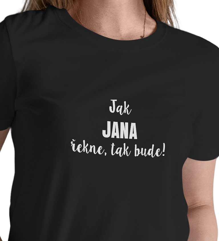 Dámské tričko černé - Jak Jana řekne,tak bude!