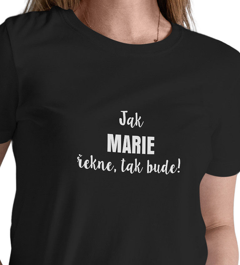 Dámské tričko černé -Jak Marie řekne,tak bude!