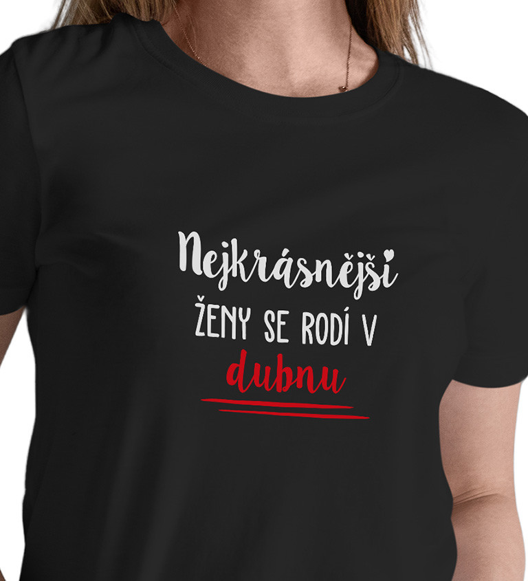 Dámské tričko černé - Nejkrásnější ženy se rodí v Dubnu