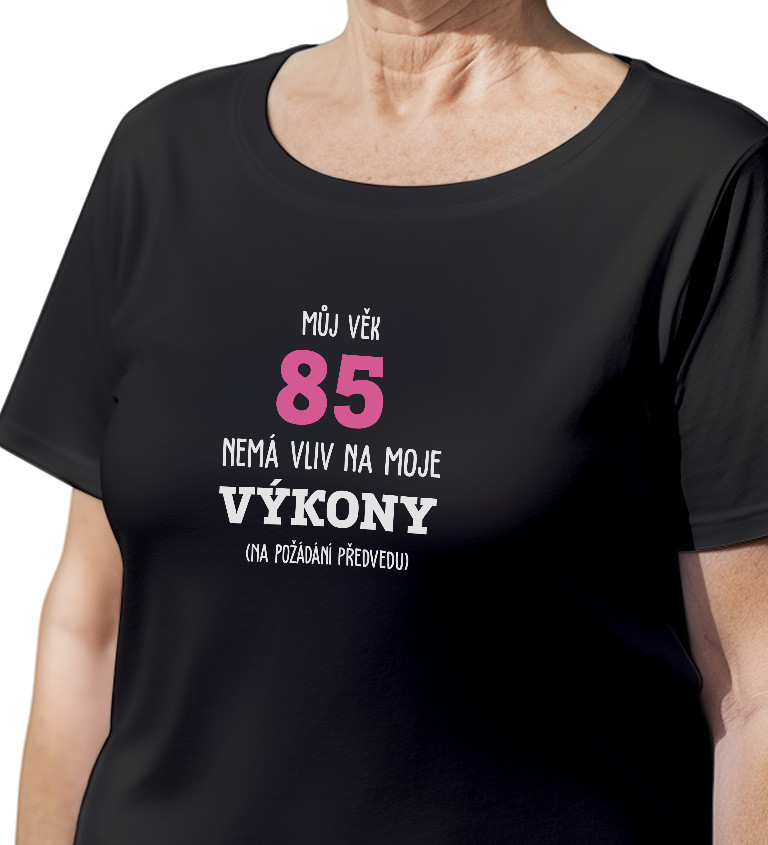 Dámské tričko černé - Můj věk 85 nemá vliv na moje výkony