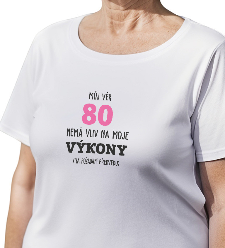 Dámské tričko bílé - Můj věk 80 nemá vliv na moje výkony