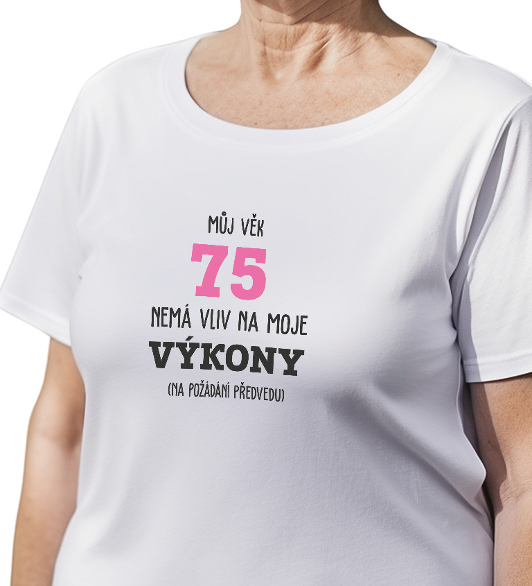 Dámské tričko bílé - Můj věk 75 nemá vliv na moje výkony