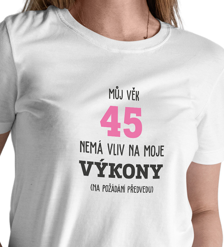 Dámské tričko bílé - Můj věk 45 nemá vliv na moje výkony