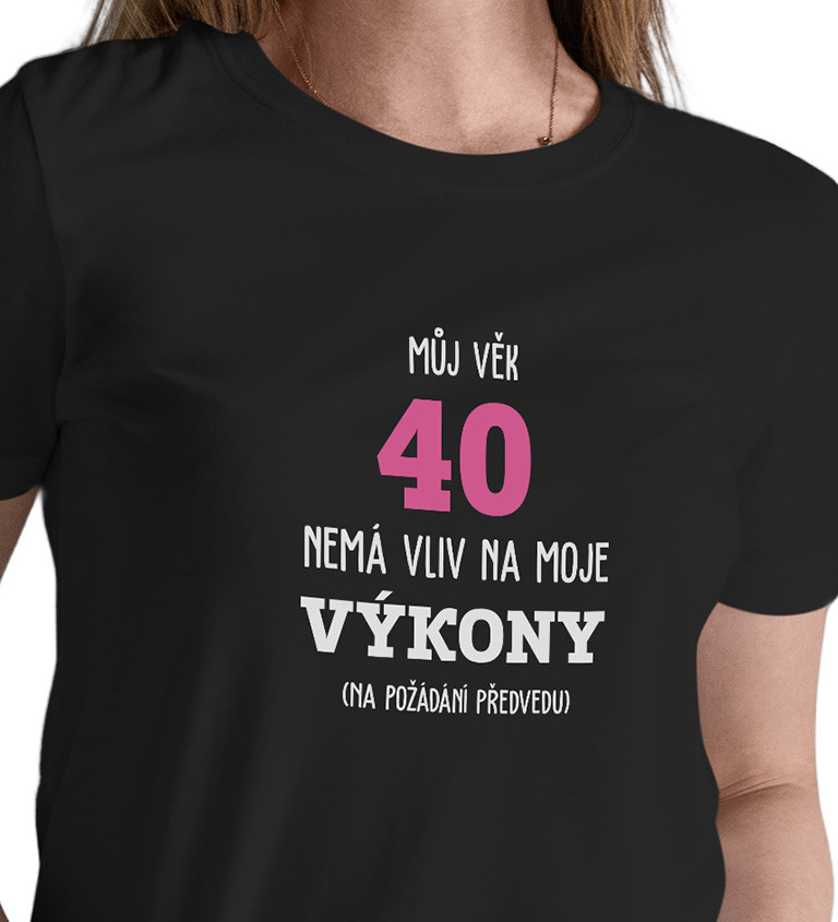 Dámské tričko černé - Můj věk 40 nemá vliv na moje výkony