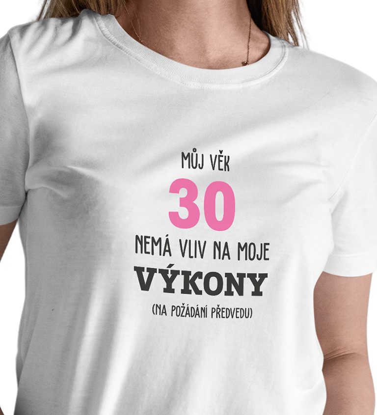 Dámské tričko bílé  Můj věk 30 nemá vliv na moje výkony