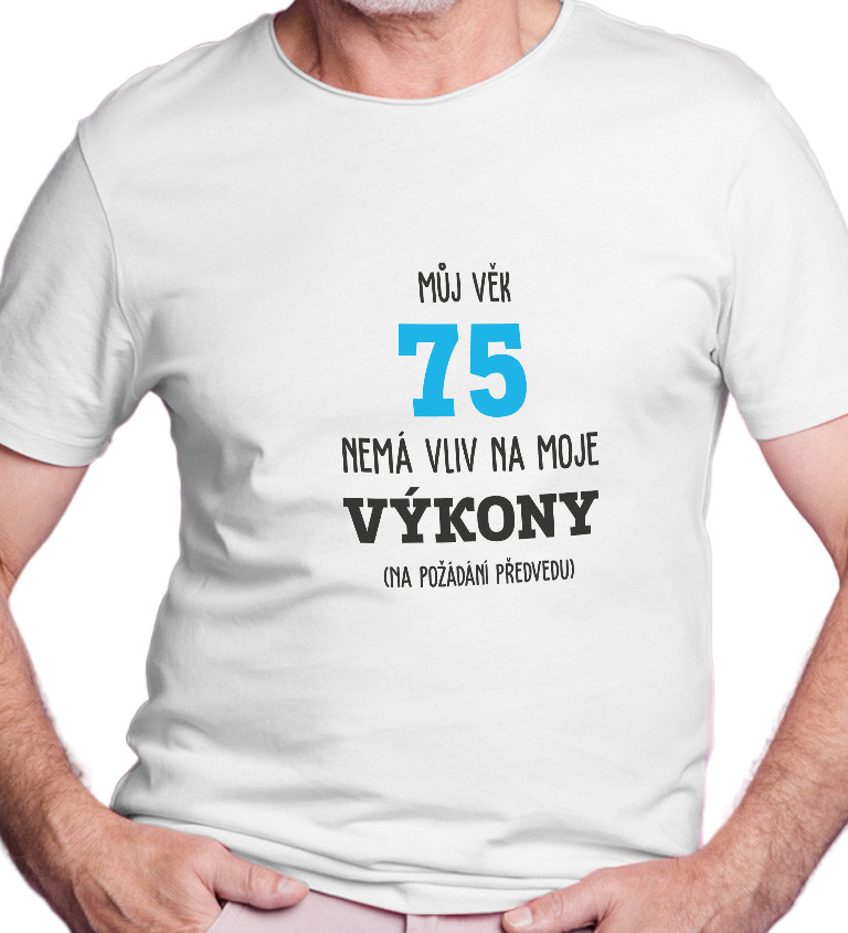 Pánské tričko bílé - Můj věk 75 nemá vliv na moje výkony