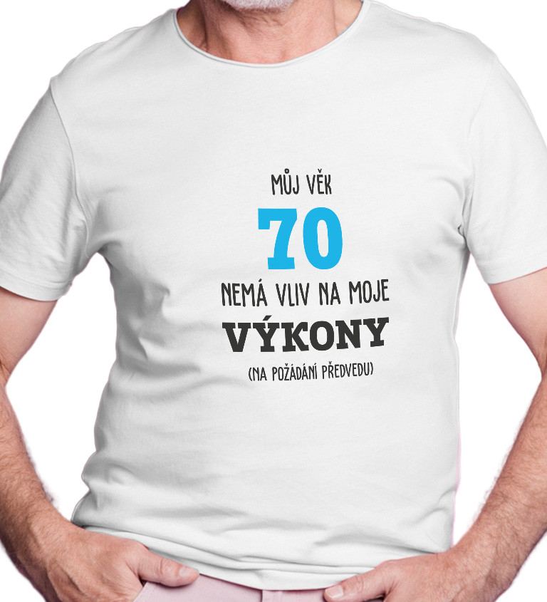 Pánské tričko bílé - Můj věk 70 nemá vliv na moje výkony