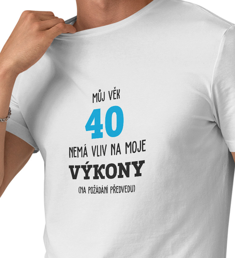 Pánské tričko bílé - Můj věk 40 nemá vliv na moje výkony