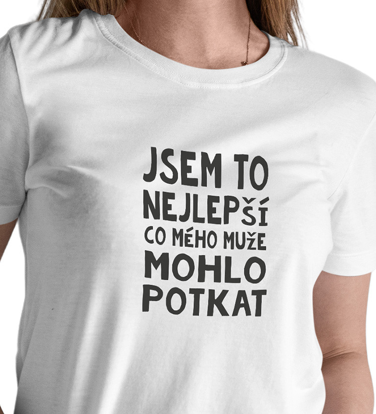 Dámské tričko bílé - Jsem to nejlepší, co mého muže mohlo potkat