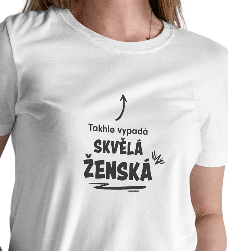 Dámské tričko bílé -Takhle vypadá skvělá ženská