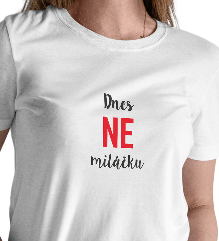 Dámské tričko bílé - Dnes ne miláčku