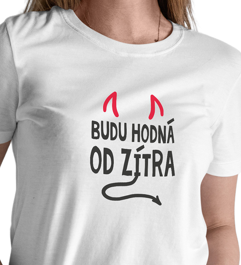 Dámské tričko bílé - Budu hodná od zítra