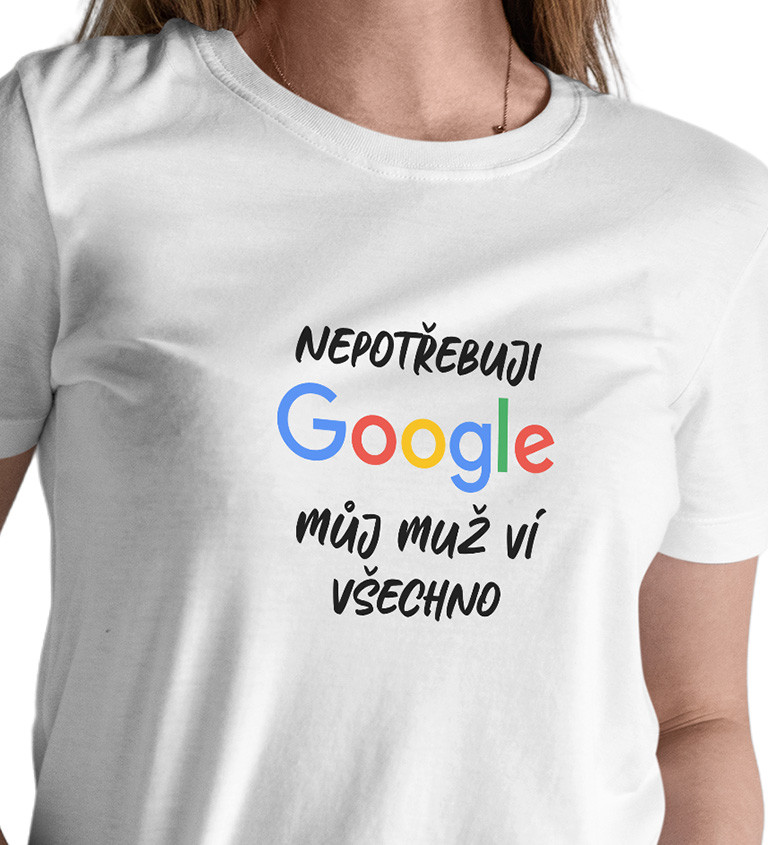 Dámské tričko bílé - Nepotřebuji Google, můj muž ví všechno