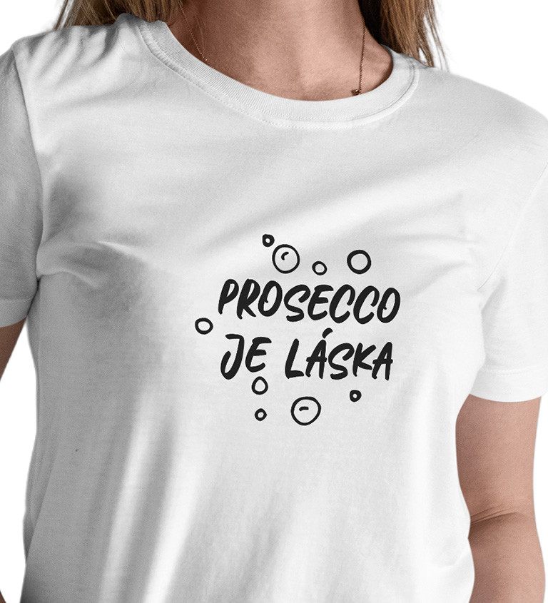 Dámské tričko bílé - Prosecco je láska