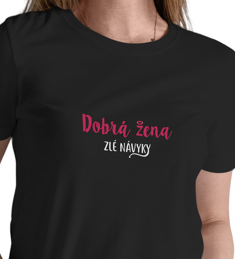 Dámské tričko černé - Dobrá žena,zlé návyky