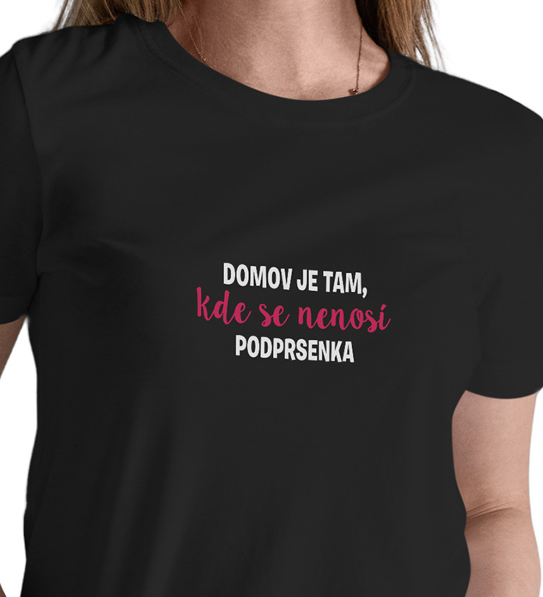 Dámské tričko černé - Domov je tam,kde se nenosí podprsenka