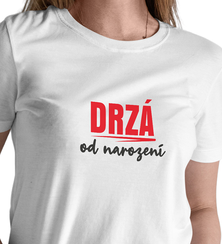 Dámské tričko bílé-  Drzá od narození