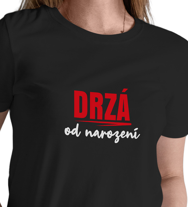 Dámské tričko černé - Drzá od narození